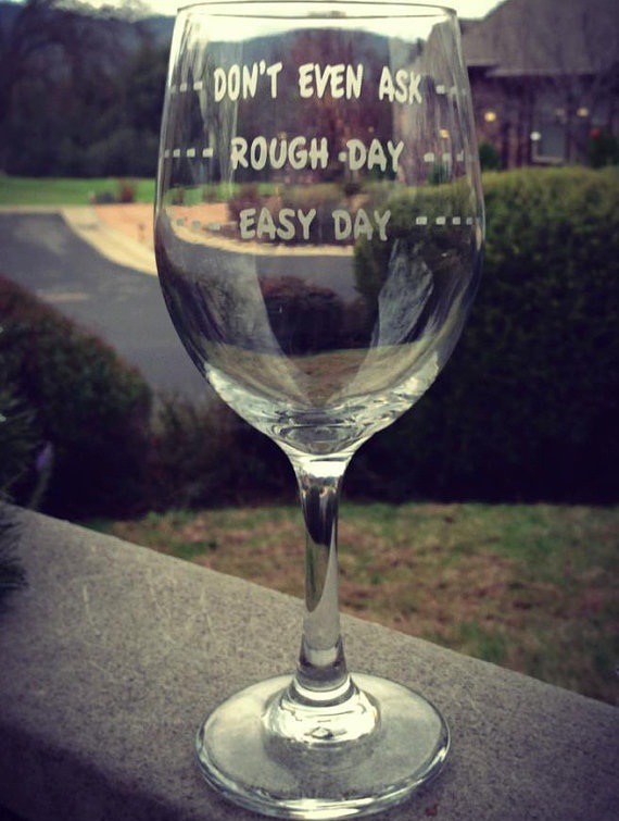Good Day Bad Day Don’t Even Ask Wine Glass