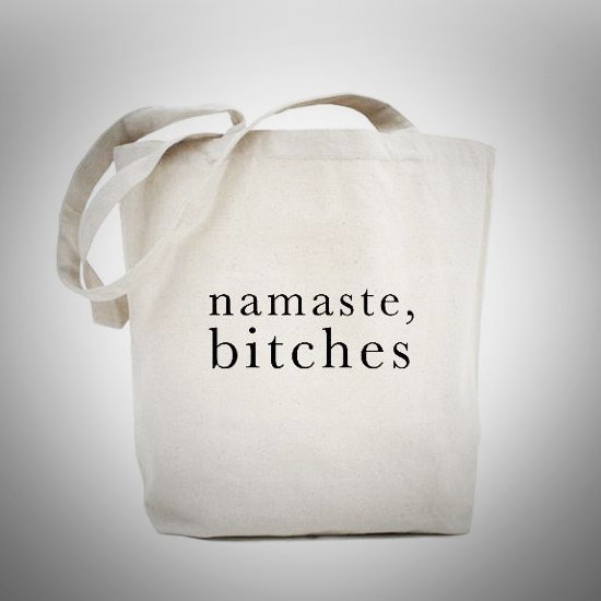 Namaste, B*tches Tote Bag