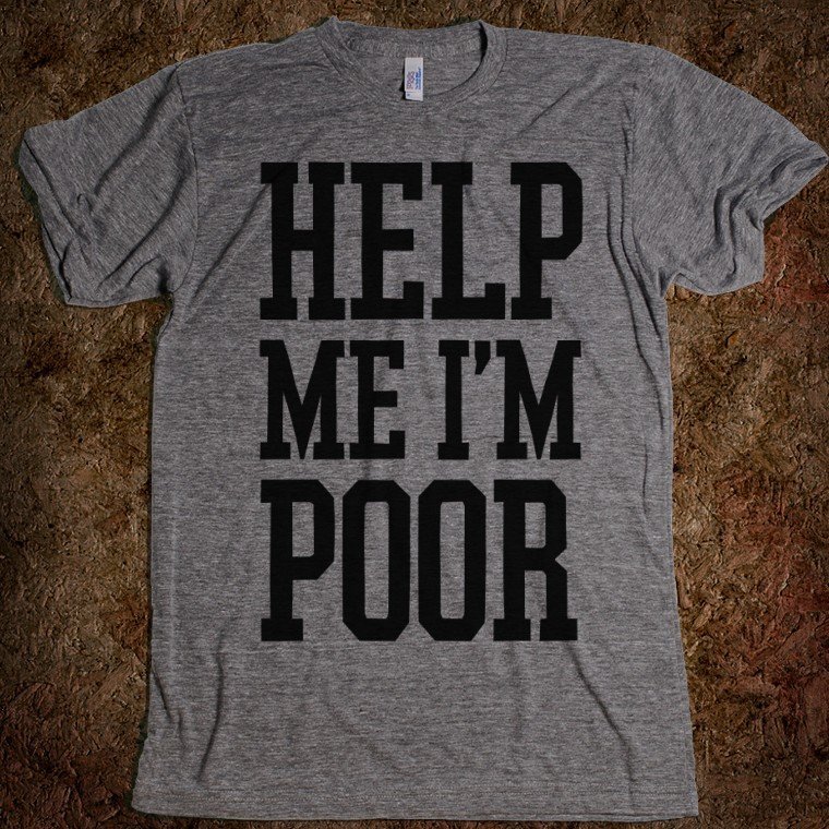 Help Me I’m Poor T-Shirt