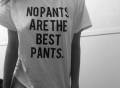 No Pants Are The Best Pants T-Shirt