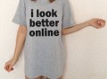 I Look Better Online T-Shirt