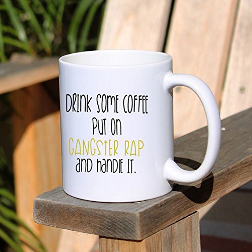 Drink Some Coffee Put on Some Gangster Rap and Handle It Mug