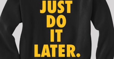 Just Do It Later Sweatshirt