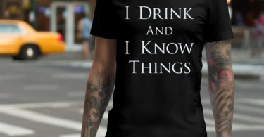 I Drink and I Know Things T-shirt