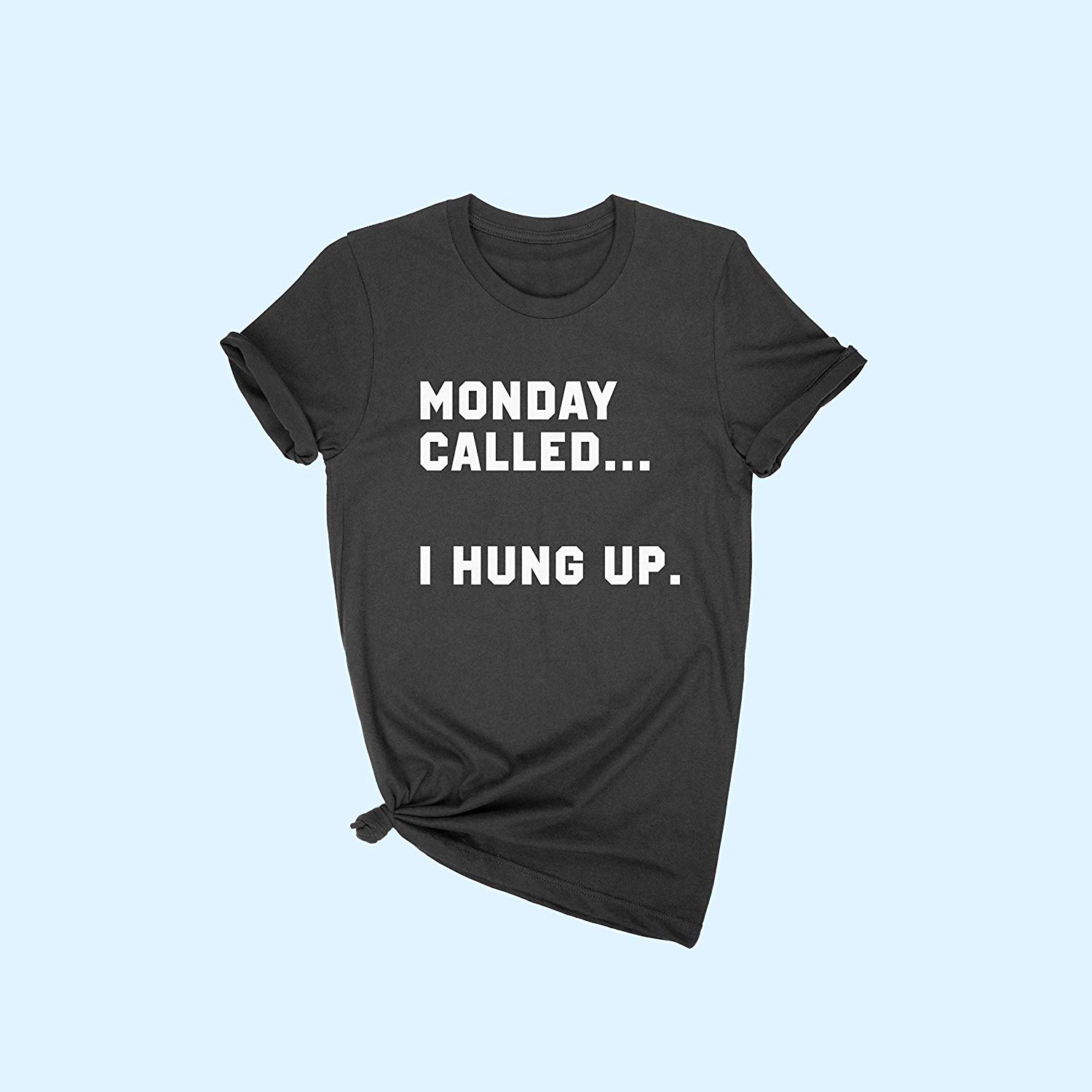 Monday Called I Hung Up Women T-shirt