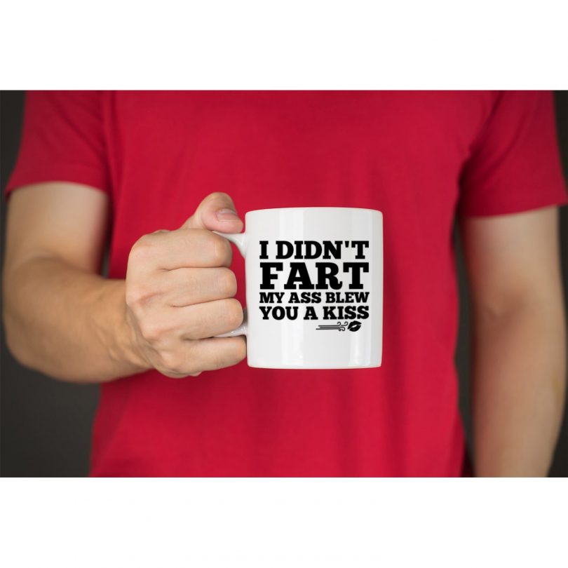 I Didn’t Fart, My Ass Blew You A Kiss Funny Coffee Mug
