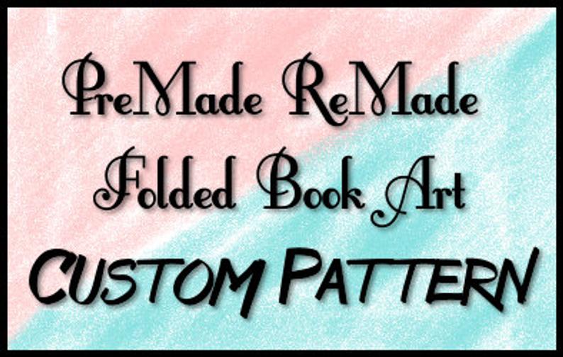 Custom Folded Book Art Pattern  PreMade ReMade