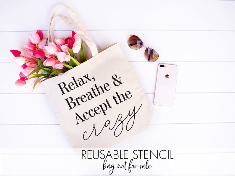 Relax Breathe & Accept the crazy STENCIL Reusable DIY Craft