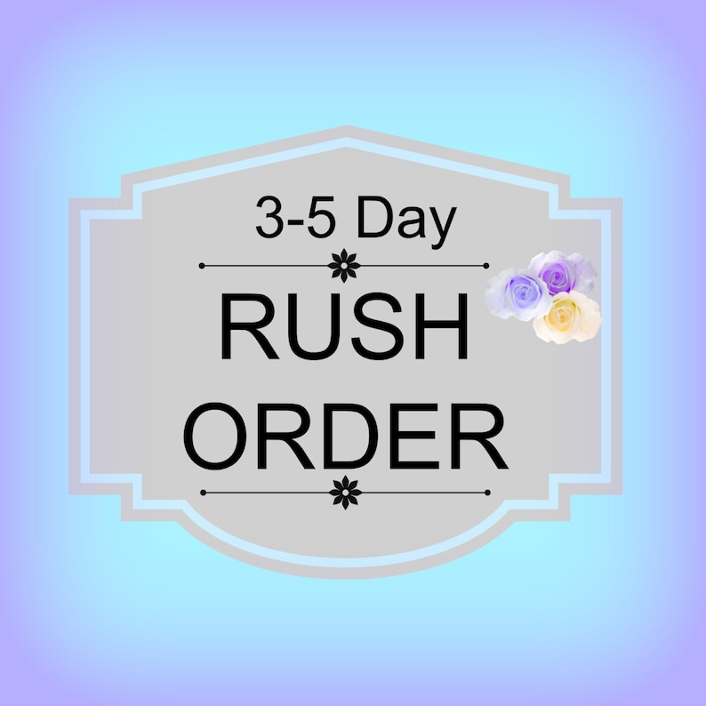 RUSH ORDER: 3-5 Days