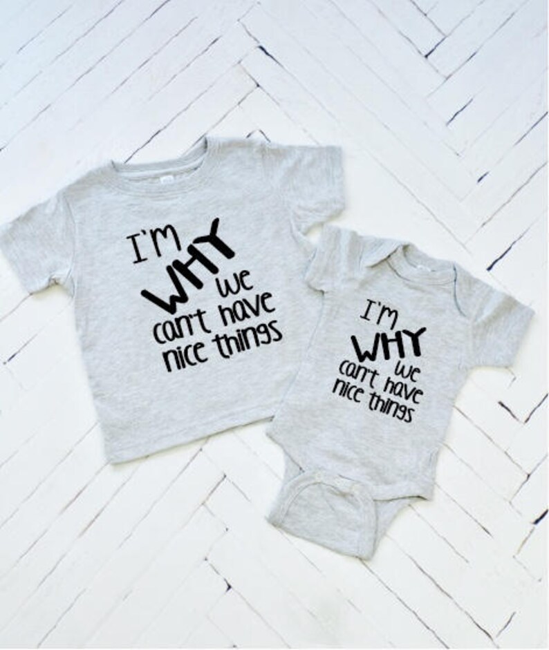 I’M WHY We Can’t Have Nice Things Baby Tee Toddler