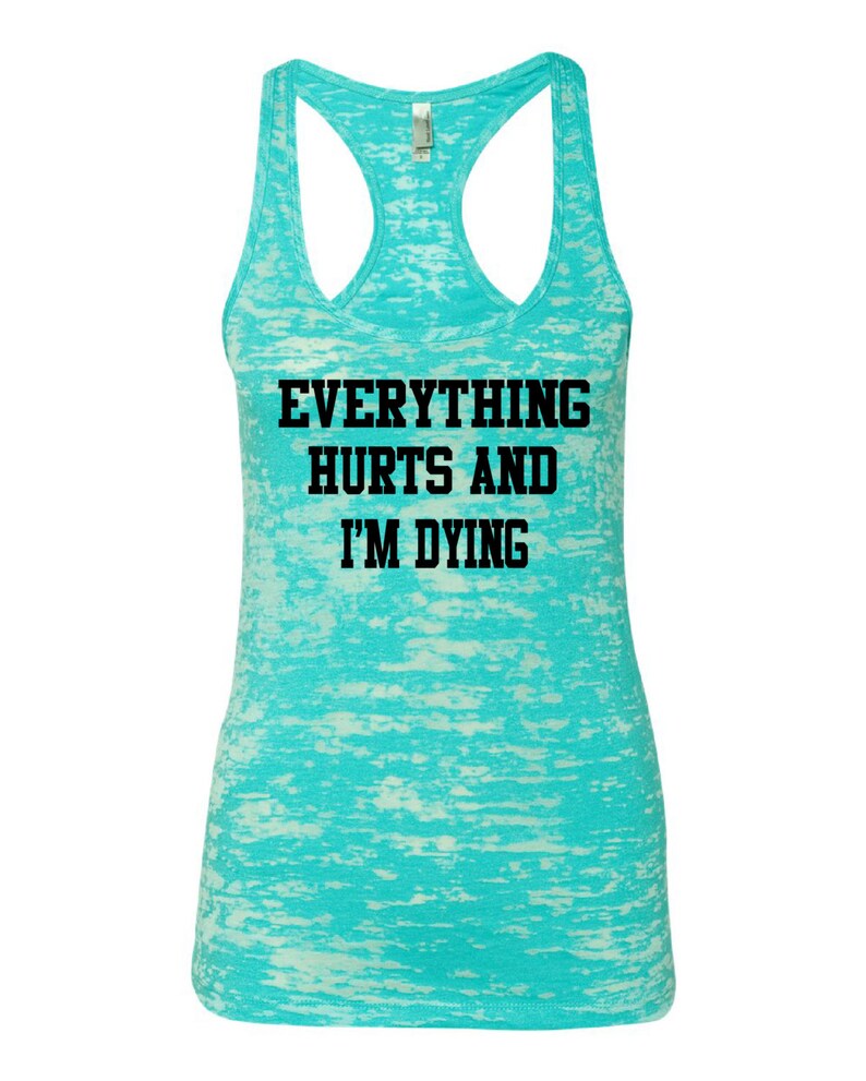 Everything Hurts And I’m Dying… Workout Tank Gym Tank