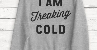 I am Freaking Cold  Fall Sweatshirt  Thanksgiving  Winter