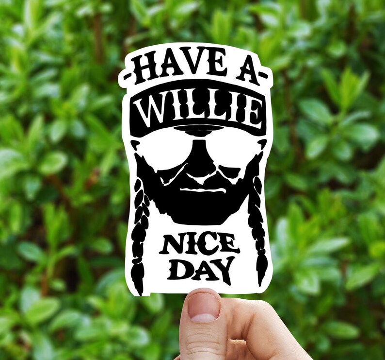 Have a willie nice day sticker Willie Nelson  decal  cool