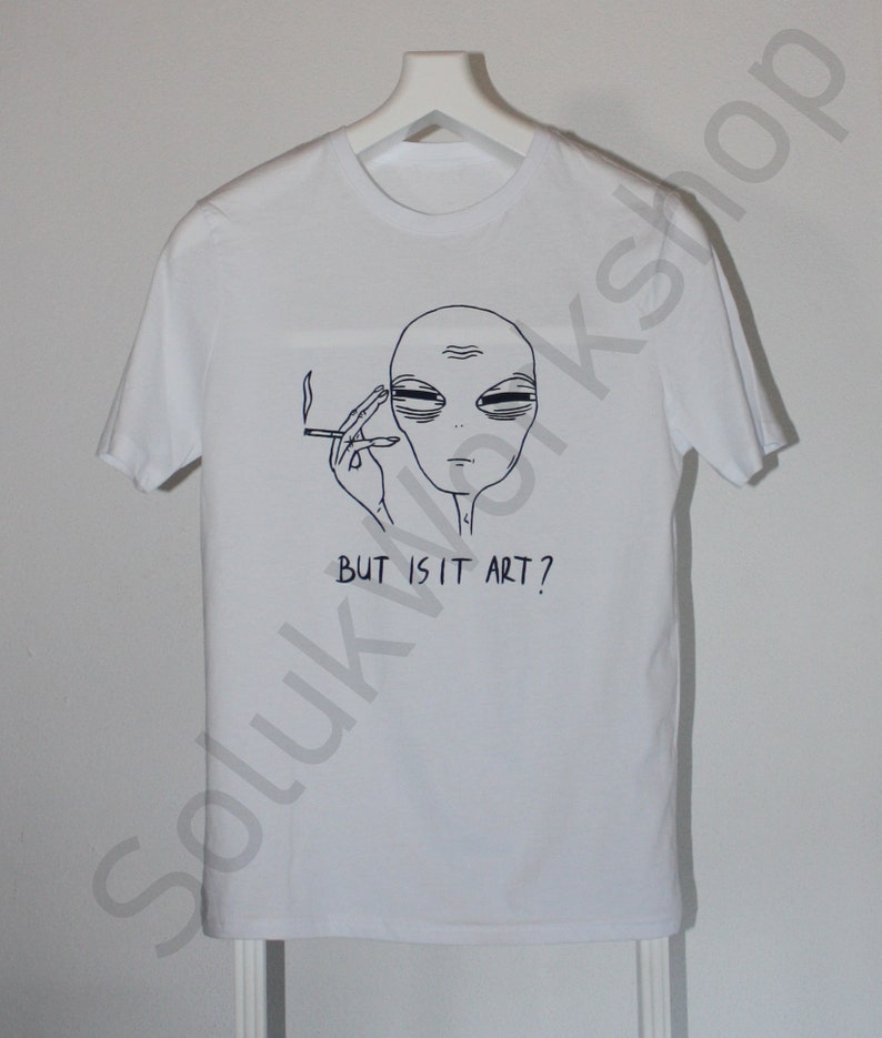 Unisex Tired Alien But Is It Art Shirt FREE SHIPPING