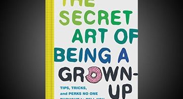 The Secret Art of Being a Grown-Up